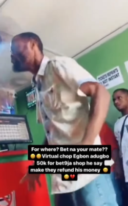 Dramatic Man Expects Refund After Losing 50,000 naira at a Betting Shop (Video)