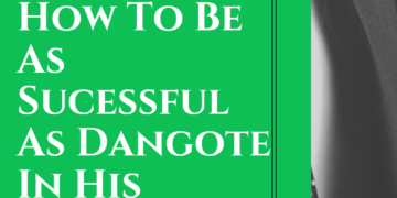 How to be as successful as Dangote in his Prime