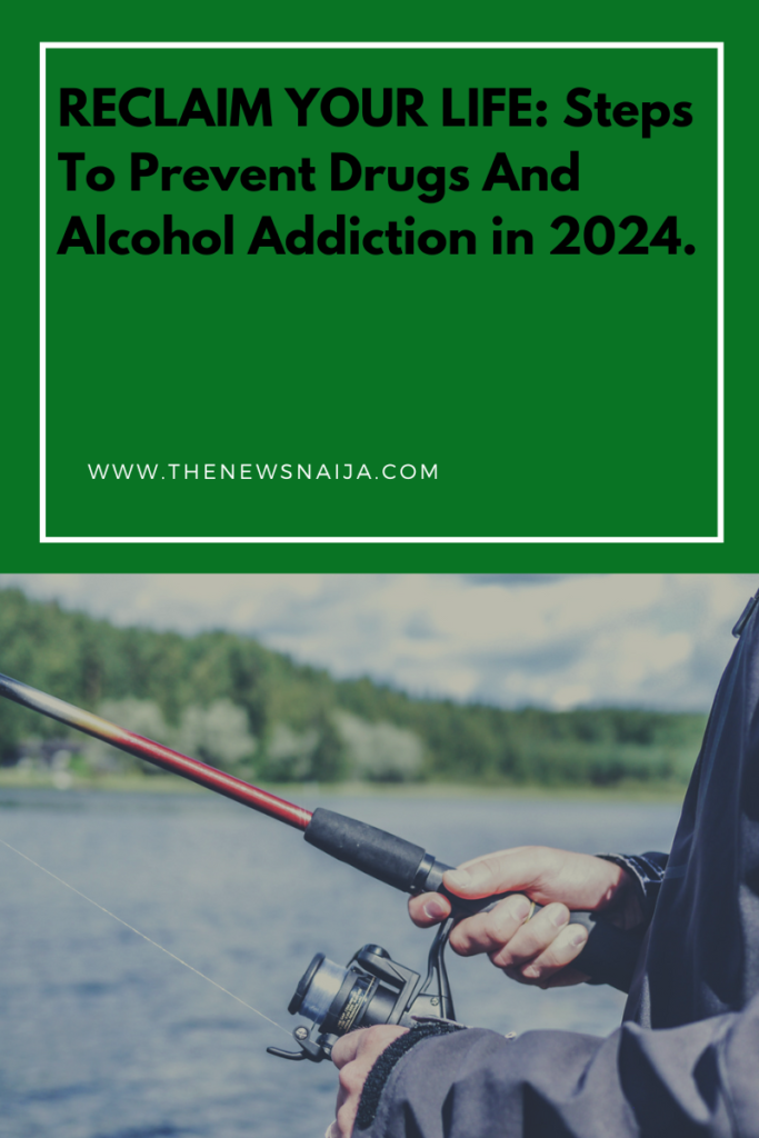 Reclaim Your Life: Steps To Prevent Drugs and Alcohol Addiction in 2024